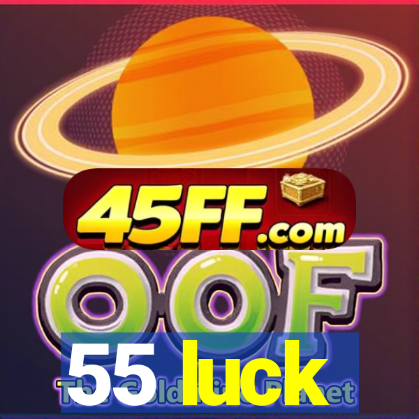 55 luck
